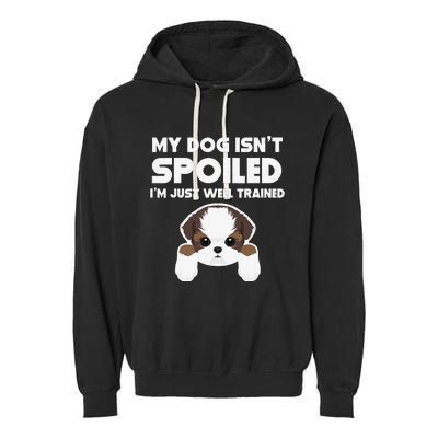 My Dog Isn't Spoiled I'm Well Trained Funny Shih Tzu Garment-Dyed Fleece Hoodie