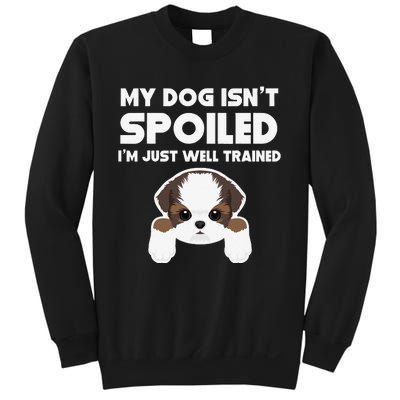 My Dog Isn't Spoiled I'm Well Trained Funny Shih Tzu Sweatshirt