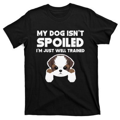 My Dog Isn't Spoiled I'm Well Trained Funny Shih Tzu T-Shirt