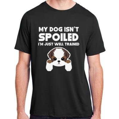 My Dog Isn't Spoiled I'm Well Trained Funny Shih Tzu Adult ChromaSoft Performance T-Shirt