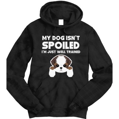 My Dog Isn't Spoiled I'm Well Trained Funny Shih Tzu Tie Dye Hoodie