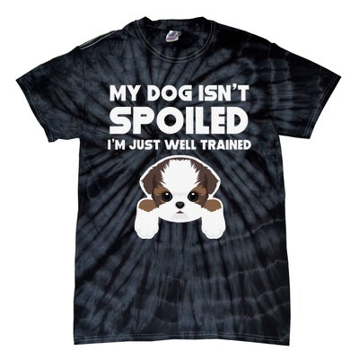 My Dog Isn't Spoiled I'm Well Trained Funny Shih Tzu Tie-Dye T-Shirt