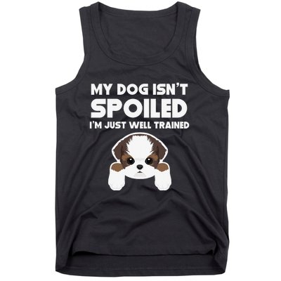 My Dog Isn't Spoiled I'm Well Trained Funny Shih Tzu Tank Top