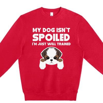 My Dog Isn't Spoiled I'm Well Trained Funny Shih Tzu Premium Crewneck Sweatshirt