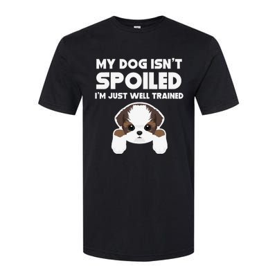 My Dog Isn't Spoiled I'm Well Trained Funny Shih Tzu Softstyle CVC T-Shirt