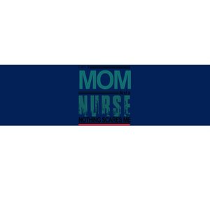 Mother's Day I Am A Mom And A Nurse Nothing Scares Me Gift Bumper Sticker