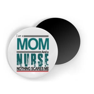 Mother's Day I Am A Mom And A Nurse Nothing Scares Me Gift Magnet