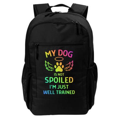 My Dog Is Not Spoiled I'M Just Well Trained Daily Commute Backpack