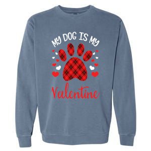 My Dog Is My Valentines Dog Lover Valentines Day Gift Garment-Dyed Sweatshirt