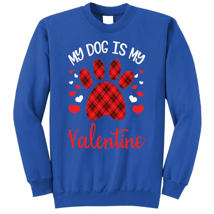 My Dog Is My Valentines Dog Lover Valentines Day Gift Tall Sweatshirt