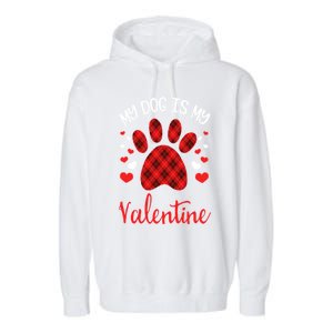 My Dog Is My Valentines Dog Lover Valentines Day Gift Garment-Dyed Fleece Hoodie