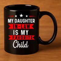 My Daughter In Law Is My Favorite Child Daughter In Law 11oz C Handle Ceramic Mug