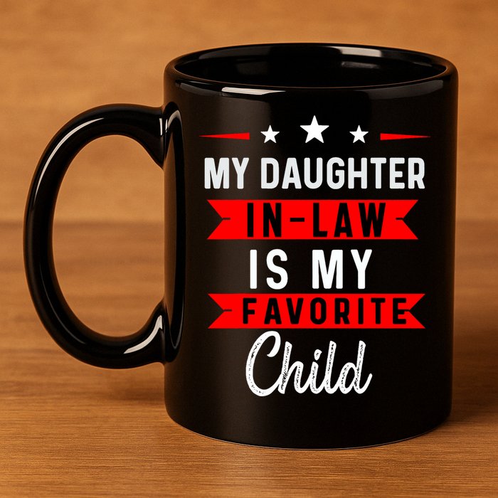 My Daughter In Law Is My Favorite Child Daughter In Law 11oz C Handle Ceramic Mug
