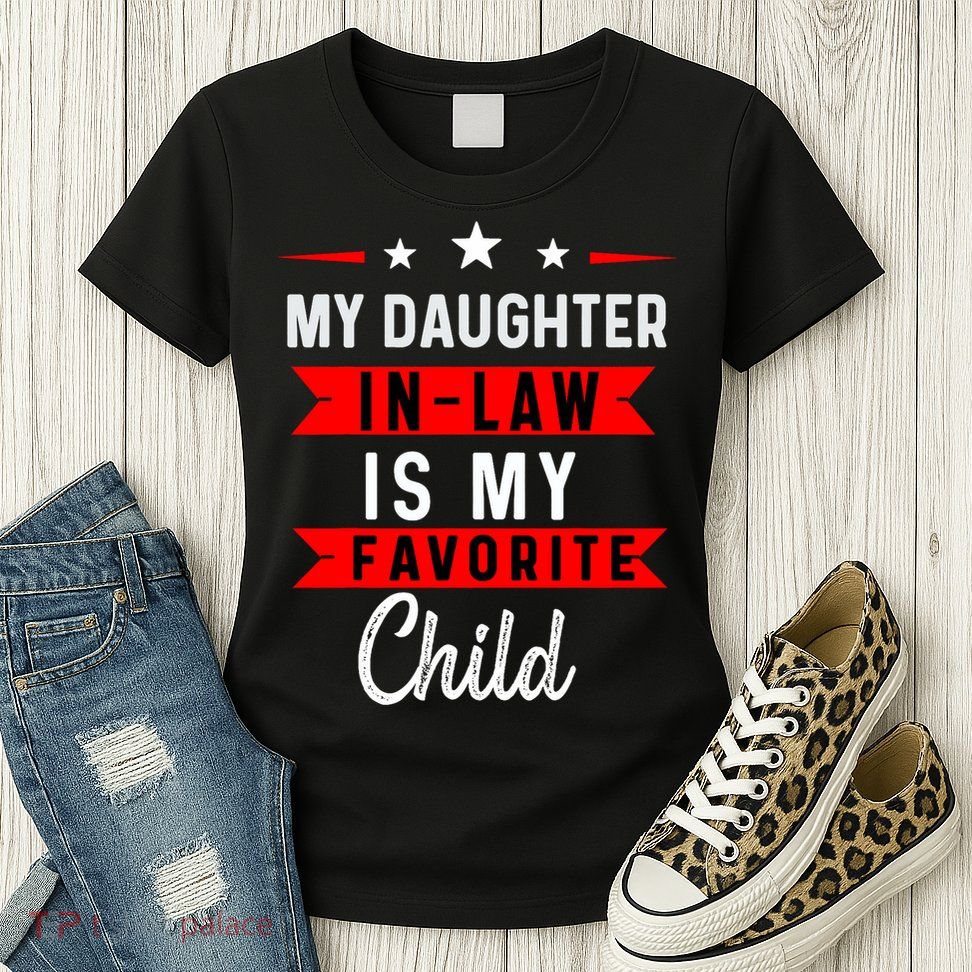My Daughter In Law Is My Favorite Child Daughter In Law Womens T-Shirt