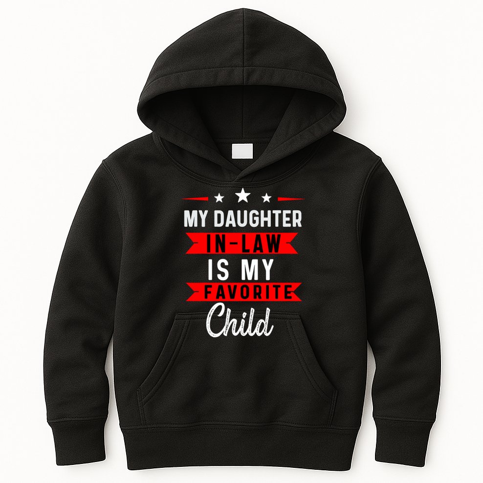My Daughter In Law Is My Favorite Child Daughter In Law Kids Hoodie