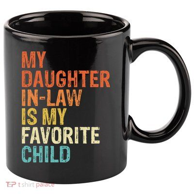 My Daughter In Law Is My Favorite Child Vintage 11oz C Handle Ceramic Mug