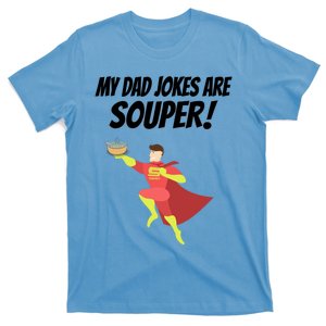 My Dad Jokes Are Souper! Hilariously Bad Gift T-Shirt