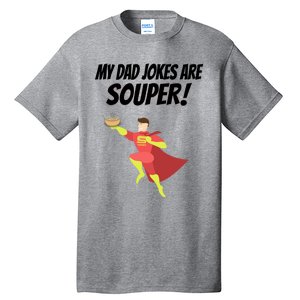 My Dad Jokes Are Souper! Hilariously Bad Gift Tall T-Shirt