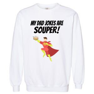 My Dad Jokes Are Souper! Hilariously Bad Gift Garment-Dyed Sweatshirt