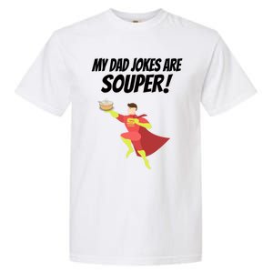 My Dad Jokes Are Souper! Hilariously Bad Gift Garment-Dyed Heavyweight T-Shirt