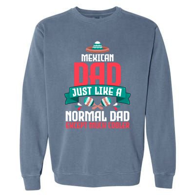 Mexican Dad Just Like A Normal Dad Except Much Cooler Gift Garment-Dyed Sweatshirt