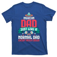 Mexican Dad Just Like A Normal Dad Except Much Cooler Gift T-Shirt