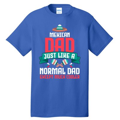 Mexican Dad Just Like A Normal Dad Except Much Cooler Gift Tall T-Shirt