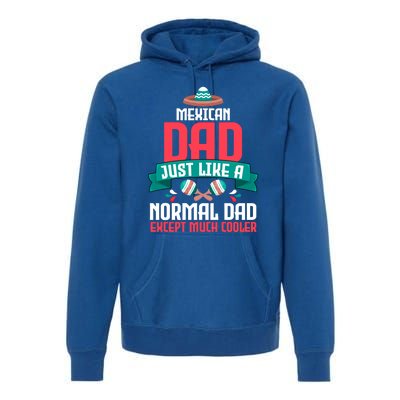 Mexican Dad Just Like A Normal Dad Except Much Cooler Gift Premium Hoodie