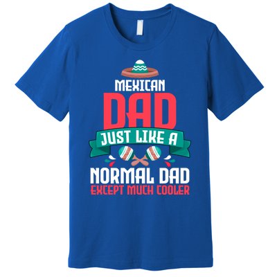 Mexican Dad Just Like A Normal Dad Except Much Cooler Gift Premium T-Shirt