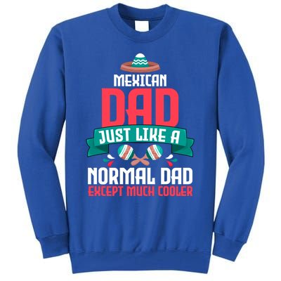 Mexican Dad Just Like A Normal Dad Except Much Cooler Gift Tall Sweatshirt