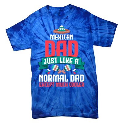 Mexican Dad Just Like A Normal Dad Except Much Cooler Gift Tie-Dye T-Shirt