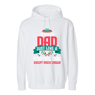 Mexican Dad Just Like A Normal Dad Except Much Cooler Gift Garment-Dyed Fleece Hoodie