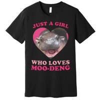 Moo Deng Just A Girl Who Loves Moo Deng Baby Hippo Meme Premium T-Shirt