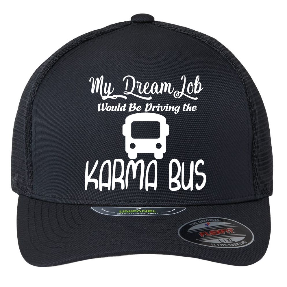 My Dream Job Would Be Driving The Karma Bus Flexfit Unipanel Trucker Cap