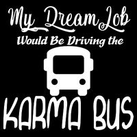 My Dream Job Would Be Driving The Karma Bus Backpack