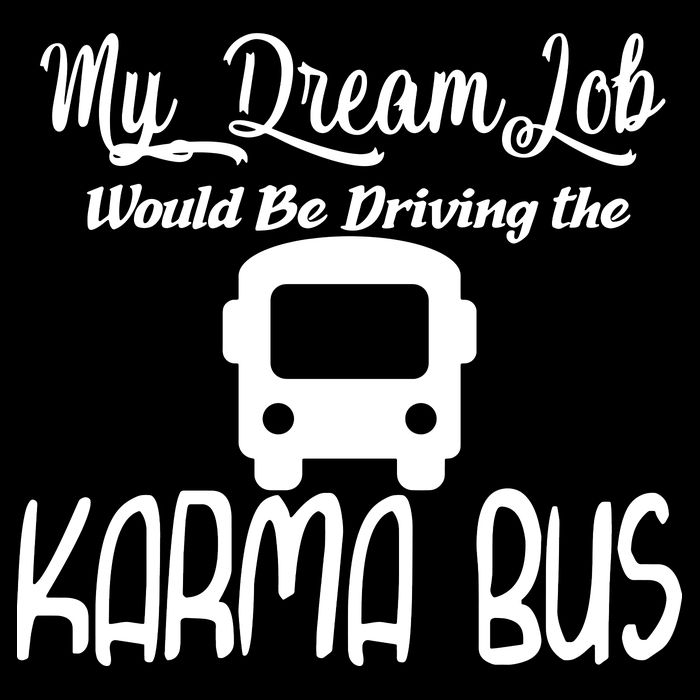 My Dream Job Would Be Driving The Karma Bus Backpack