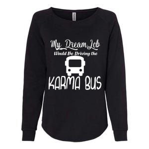 My Dream Job Would Be Driving The Karma Bus Womens California Wash Sweatshirt