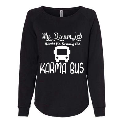 My Dream Job Would Be Driving The Karma Bus Womens California Wash Sweatshirt