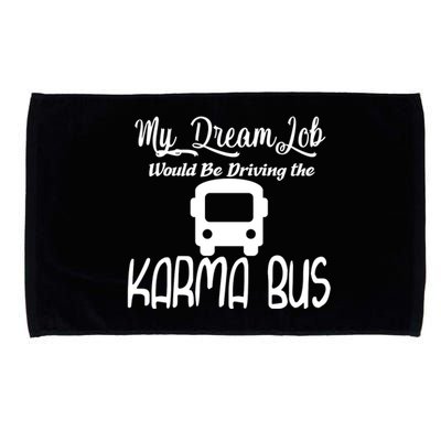 My Dream Job Would Be Driving The Karma Bus Microfiber Hand Towel