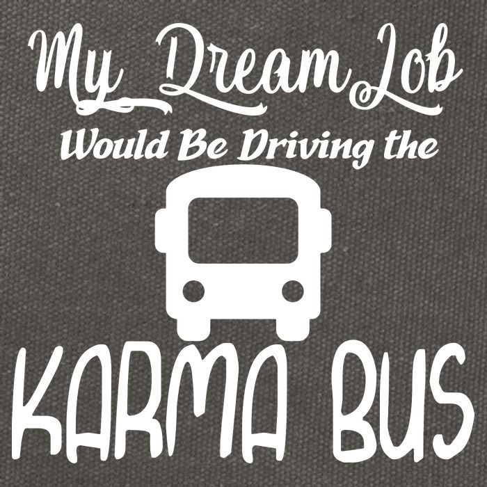 My Dream Job Would Be Driving The Karma Bus Cotton Canvas Backpack