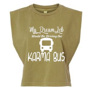 My Dream Job Would Be Driving The Karma Bus Garment-Dyed Women's Muscle Tee