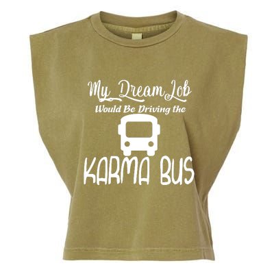 My Dream Job Would Be Driving The Karma Bus Garment-Dyed Women's Muscle Tee