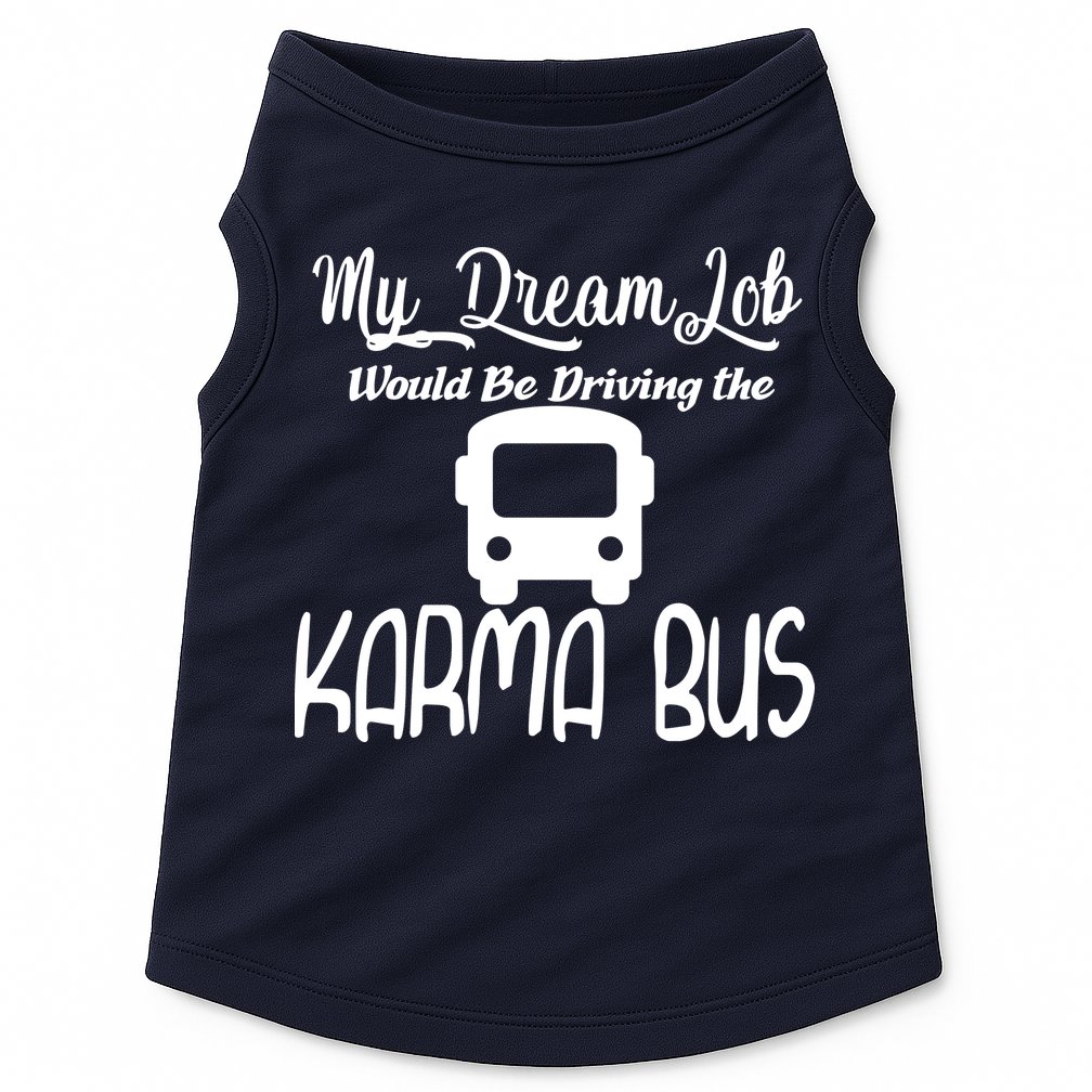 My Dream Job Would Be Driving The Karma Bus Doggie Tank