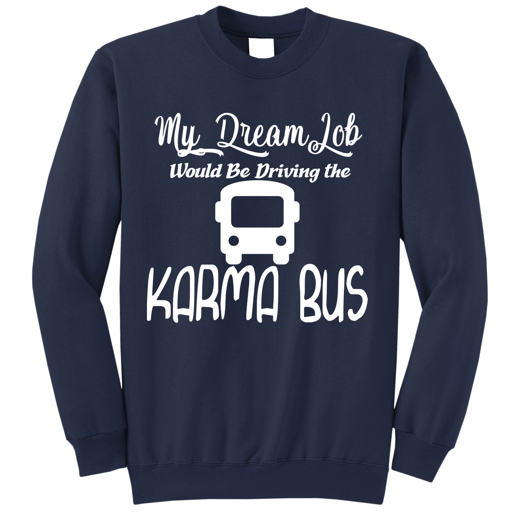 My Dream Job Would Be Driving The Karma Bus Sweatshirt