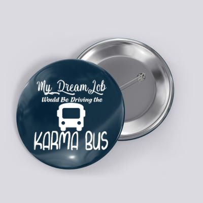 My Dream Job Would Be Driving The Karma Bus Button