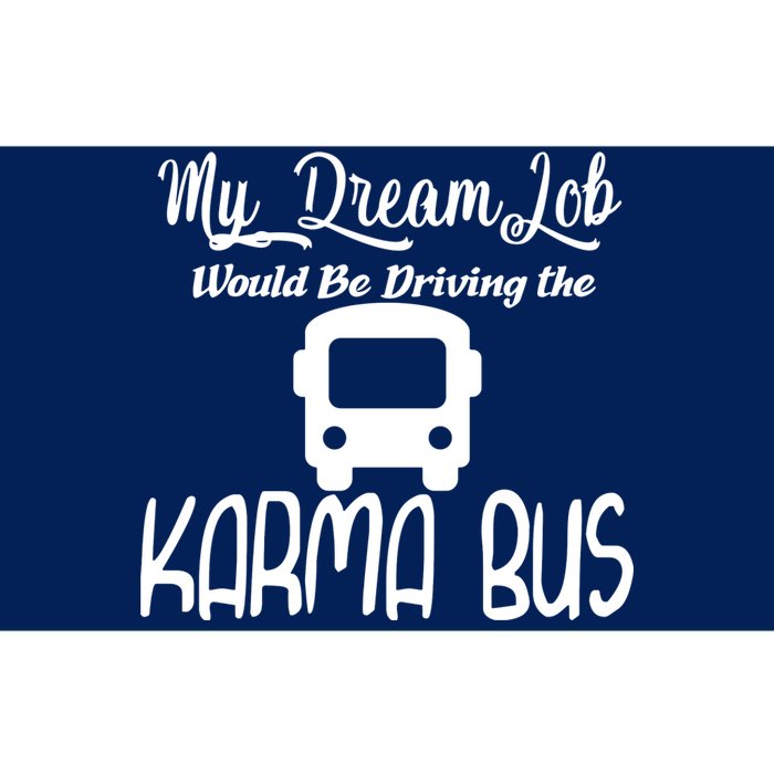 My Dream Job Would Be Driving The Karma Bus Bumper Sticker