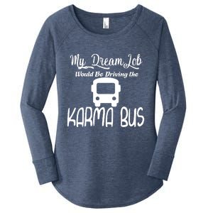 My Dream Job Would Be Driving The Karma Bus Women's Perfect Tri Tunic Long Sleeve Shirt