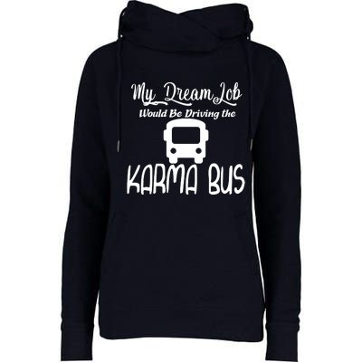 My Dream Job Would Be Driving The Karma Bus Womens Funnel Neck Pullover Hood