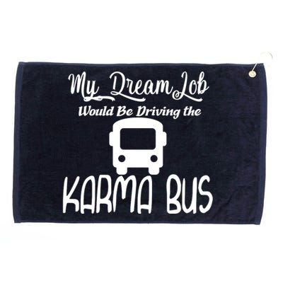 My Dream Job Would Be Driving The Karma Bus Grommeted Golf Towel