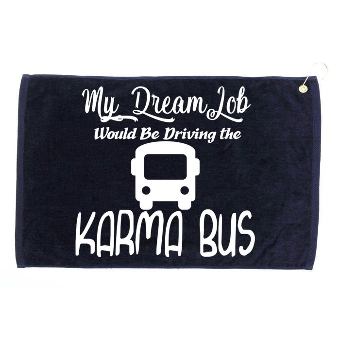 My Dream Job Would Be Driving The Karma Bus Grommeted Golf Towel